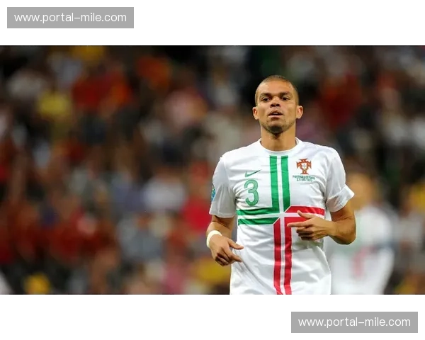 葡萄牙迪亚斯佩佩老少配 经验丰富但转身速度成隐患 葡萄牙迪亚斯佩佩老少配 经验丰富但转身速度成隐患